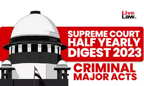 Supreme Court Half Yearly Digest 2023 - Criminal Major Acts Supreme Court Half Yearly Digest 2023 - Criminal Major Acts