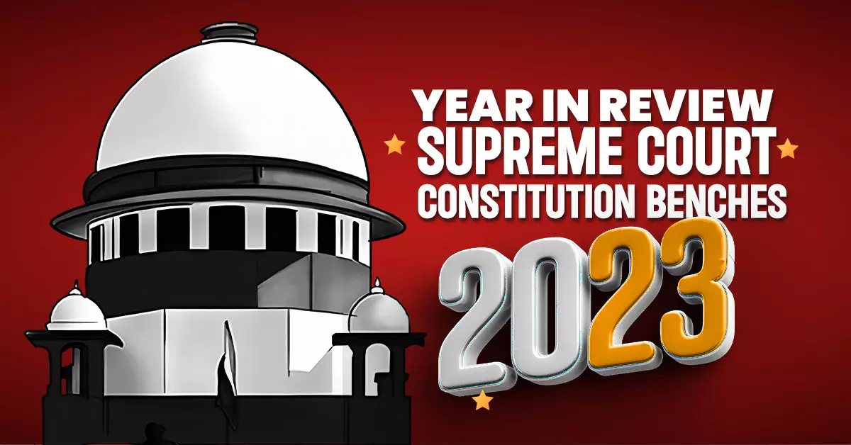 Supreme Court Constitution Bench Judgments & Hearings Of 2023 Supreme Court Constitution Bench Judgments & Hearings Of 2023