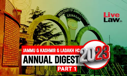 Jammu and Kashmir and Ladakh High Court Annual Digest 2023: Part I [Citations 1-150]