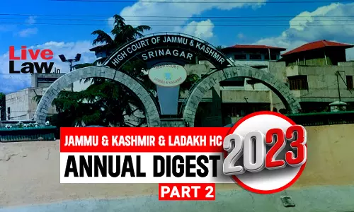Jammu and Kashmir and Ladakh High Court Annual Digest 2023: Part II [Citations 151 - 330]
