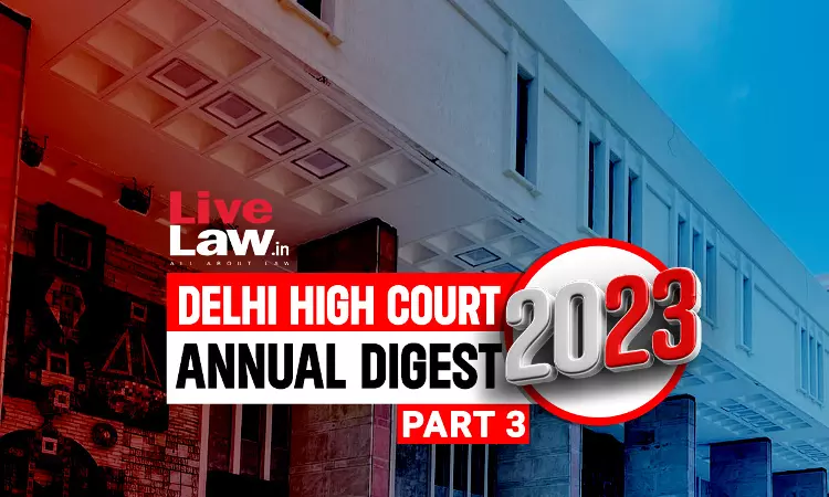 Delhi High Court Annual Digest 2023: Part III [Citations 801 - 1100]