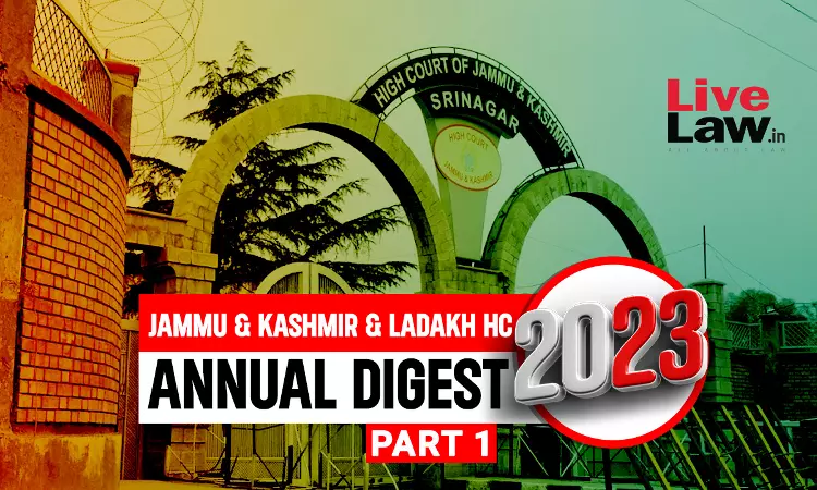 Jammu and Kashmir and Ladakh High Court Annual Digest 2023: Part I [Citations 1-150]