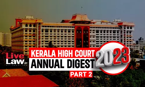 Kerala High Court Annual Digest 2023: Part II [Citations 256-511]