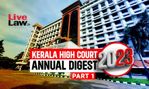 Kerala High Court Annual Digest 2023: Part I [Citations 1-255]