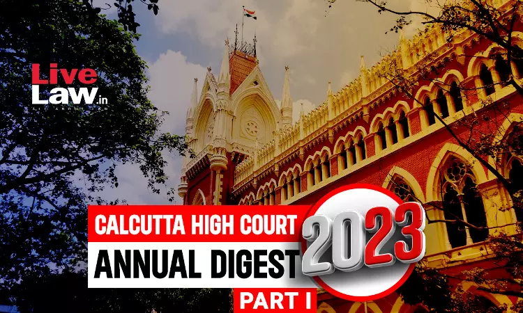 Calcutta High Court Annual Digest 2023 [PART- I] (Citations 1-147)