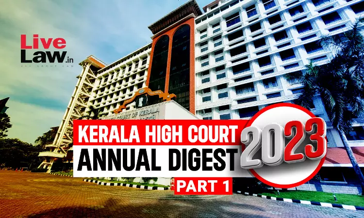 Kerala High Court Annual Digest 2023: Part I [Citations 1-255]