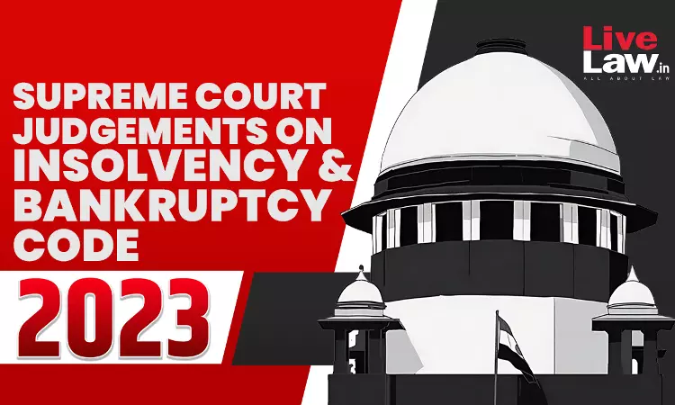 Supreme Court Judgements On Insolvency & Bankruptcy Code In 2023 Supreme Court Judgements On Insolvency & Bankruptcy Code In 2023