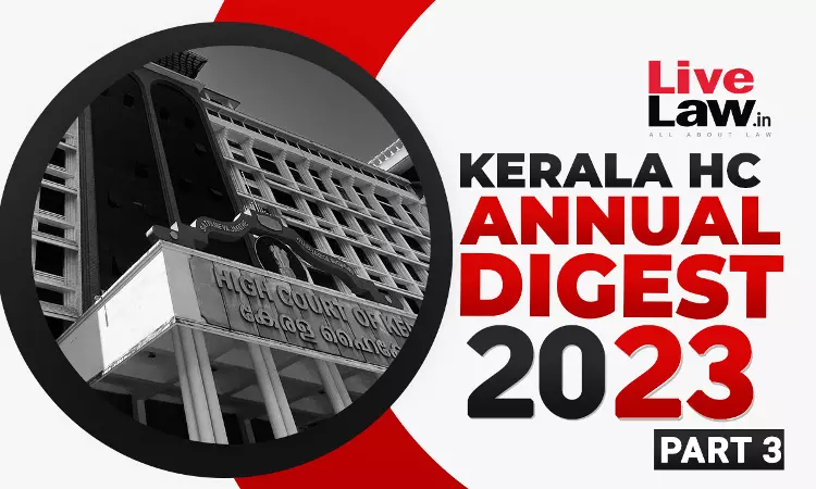 Kerala High Court Annual Digest 2023: Part III [Citations 512-766]