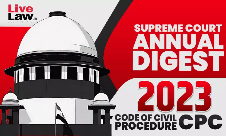Supreme Court Annual Digest 2023- Code Of Civil Procedure (CPC)