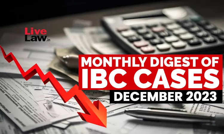 Monthly Digest Of IBC Cases: December 2023 Monthly Digest Of IBC Cases: December 2023