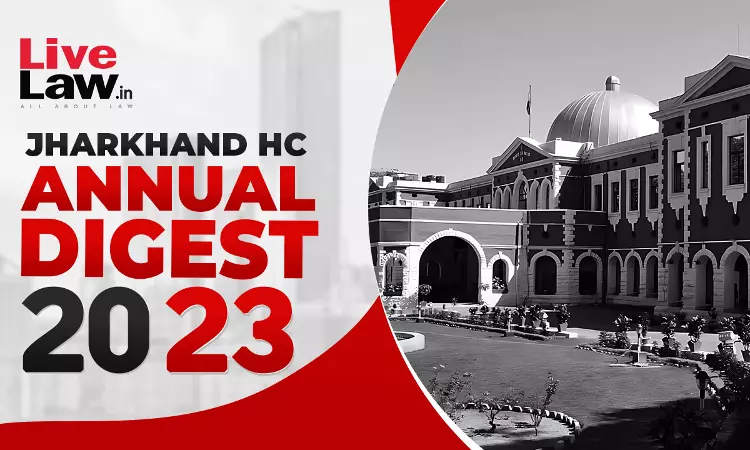 Jharkhand High Court Annual Roundup 2023 [Citations 1 - 88]