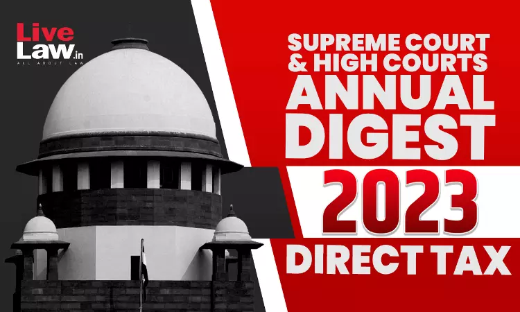 2023 Annual Digest Of Direct Tax Cases: Supreme Court And High Courts 2023 Annual Digest Of Direct Tax Cases: Supreme Court And High Courts