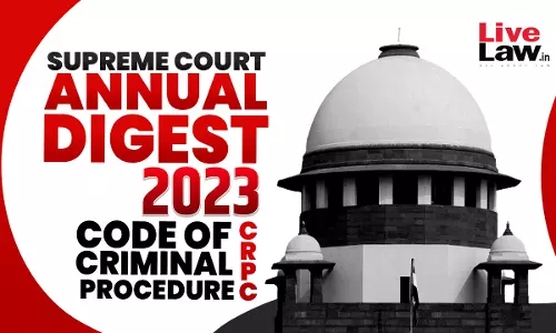 Supreme Court Annual Digest 2023-Code Of Criminal Procedure (CrPC)
