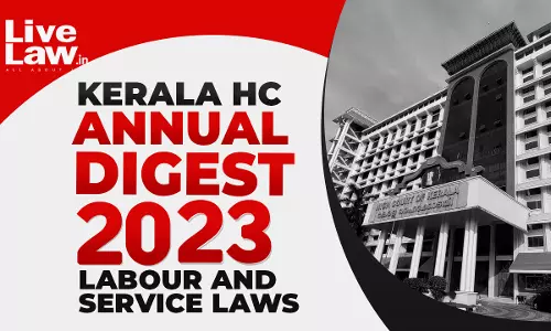 Kerala High Court Digest 2023: Labour & Service Laws