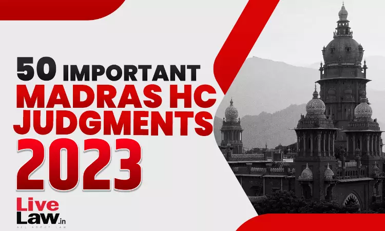 50 Important Judgments Of Madras High Court In 2023 50 Important Judgments Of Madras High Court In 2023