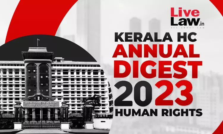 Kerala High Court Digest 2023: Human Rights Kerala High Court Digest 2023: Human Rights