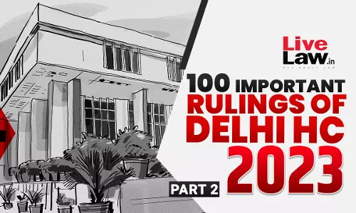 100 Important Judgments Of Delhi High Court In 2023 [Part II]