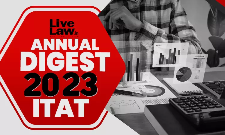 2023 Annual Digest Of Direct Tax Cases: ITAT 2023 Annual Digest Of Direct Tax Cases: ITAT