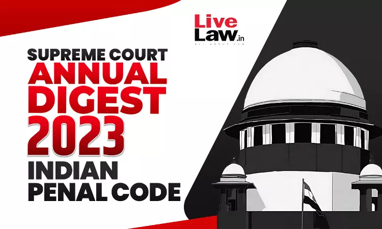 Supreme Court Annual Digest 2023 -Indian Penal Code 1860 Supreme Court Annual Digest 2023 -Indian Penal Code 1860