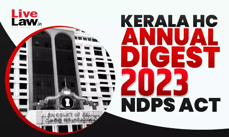 Kerala High Court Annual Digest 2023: NDPS Act Kerala High Court Annual Digest 2023: NDPS Act