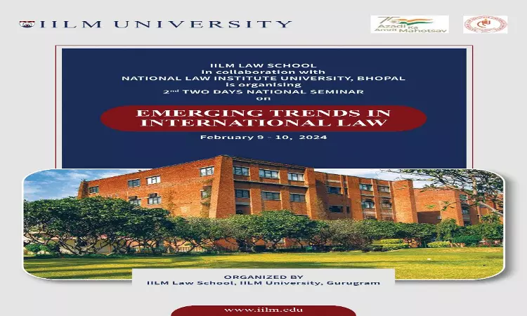IILM University In Collaboration With NLIU Bhopal: Two-Day National Seminar On “Emerging Trends In International Law” [9th To 10th  February]