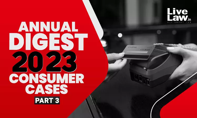 Annual Digest of Consumer Cases 2023: Part-III Annual Digest of Consumer Cases 2023: Part-III
