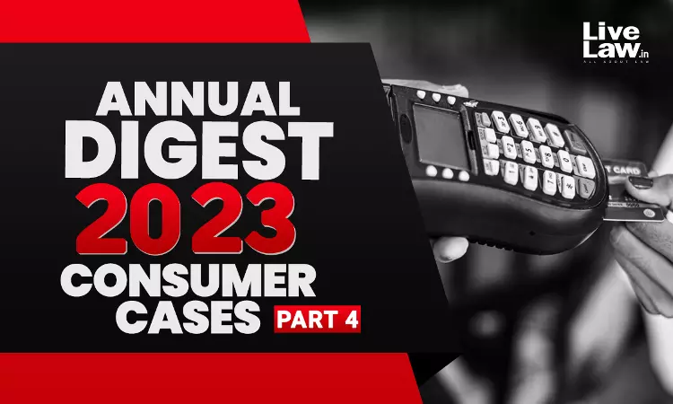 Annual Digest of Consumer Cases 2023: Part-IV Annual Digest of Consumer Cases 2023: Part-IV