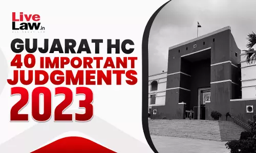 40 Important Judgments Of Gujarat High Court In 2023