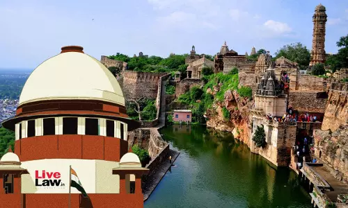 Supreme Court Issues Directions For Protection Of Chittorgarh Fort, Prohibits Blasting Activities Within 5 Kms Radius