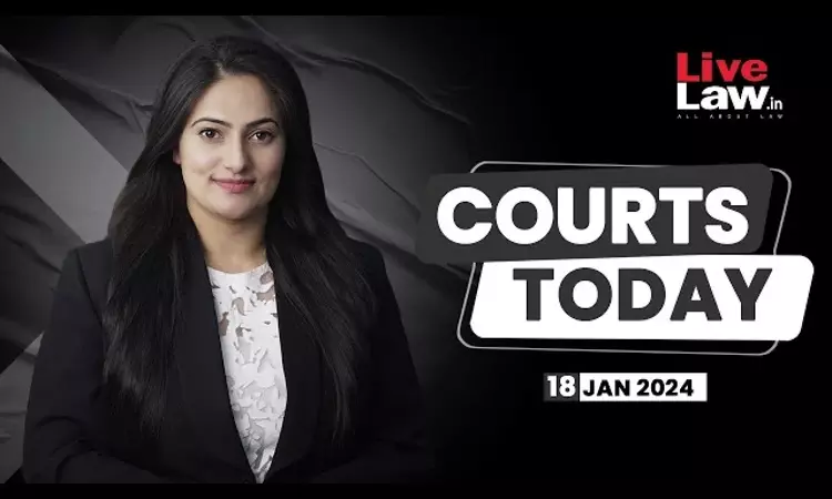 Courts Today 18.01.2024