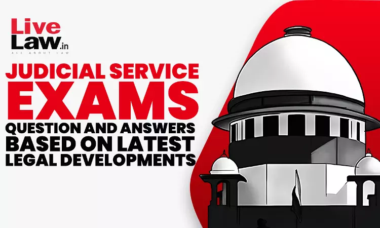 Judicial Service Exams: Question And Answers (MCQs) Based On Latest Judgements- PART-1 Judicial Service Exams: Question And Answers (MCQs) Based On Latest Judgements- PART-1