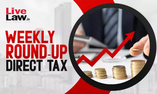 Direct Tax Weekly Round-Up: 18 To 24 August 2024 Direct Tax Weekly Round-Up: 18 To 24 August 2024