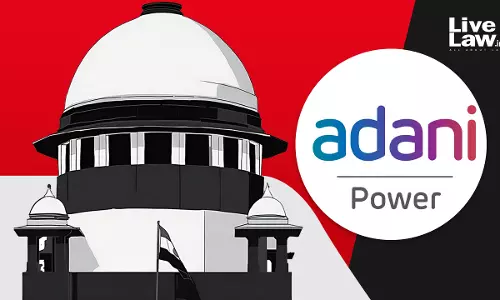 Supreme Court Reserves Verdict On Adani Powers Claim Of 1375 Crores Late Payment Surcharge From Jaipur Vidyut Vitran Nigam Ltd