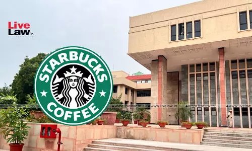 Delhi High Court Orders Suspension Of Google Forms Unauthorisedly Inviting Public To Apply For Starbucks Franchise