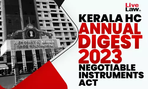 Kerala High Court Digest 2023: Negotiable Instruments Act