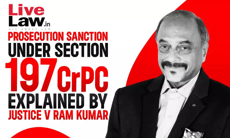 Prosecution Sanction Under Section 197 Cr.P.C Explained By Justice V Ram Kumar [Part-2]