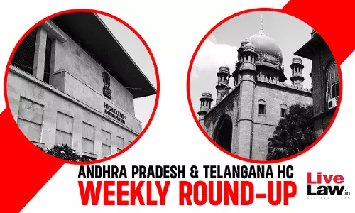Andhra Pradesh & Telangana High Court Weekly Round-Up: 01 July - 07 July, 2024