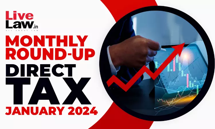 Direct Tax Cases Monthly Round Up: January 2024 Direct Tax Cases Monthly Round Up: January 2024