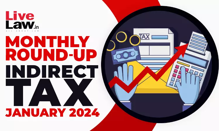 Indirect Tax Cases Monthly Round Up: January 2024 Indirect Tax Cases Monthly Round Up: January 2024