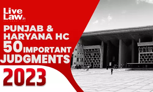 50 Important Judgments Of Punjab & Haryana High Court: 2023 50 Important Judgments Of Punjab & Haryana High Court: 2023