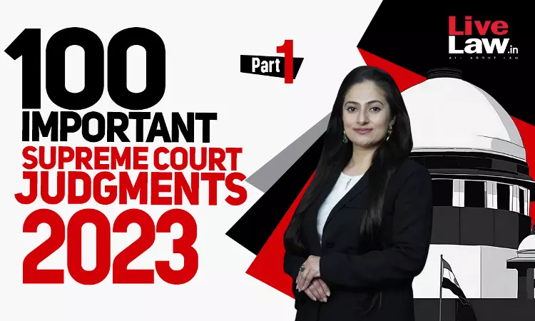 100 Important Supreme Court Judgments Of 2023 - PART-1 100 Important Supreme Court Judgments Of 2023 - PART-1