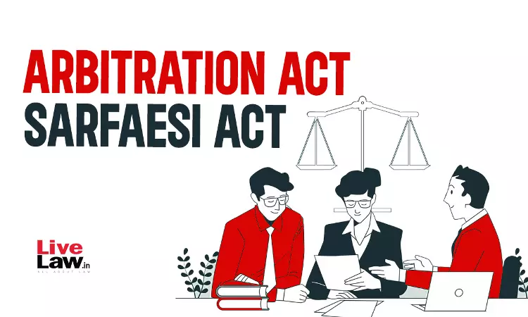A Marriage Of Convenience: Arbitrability Under The SARFAESI Act, 2002 A Marriage Of Convenience: Arbitrability Under The SARFAESI Act, 2002