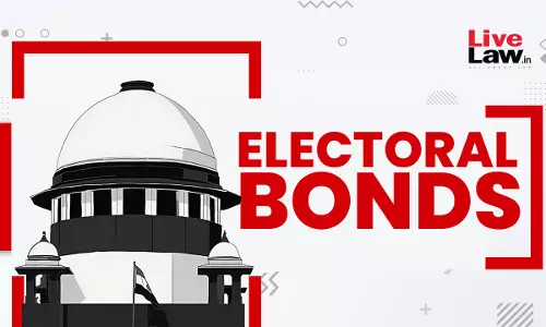 Electoral Bonds Not The Only Way To Curb Black Money, Therere Alternative Means Which Are Less Restrictive : Supreme Court Electoral Bonds Not The Only Way To Curb Black Money, Therere Alternative Means Which Are Less Restrictive : Supreme Court