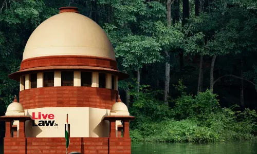 Supreme Court Flags Politicians-Bureaucrats-Builders Nexus, Asks States/UTs To Form SITs To Probe Illegal Conversion Of Forest Land