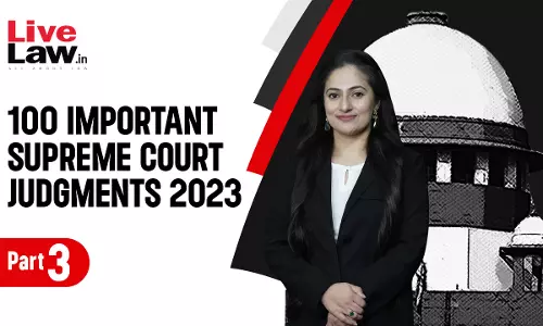 100 Important Supreme Court Judgments Of 2023 - PART-3