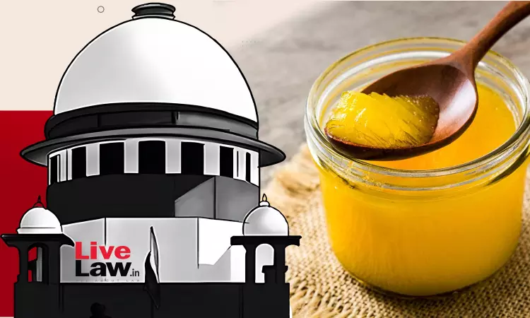Ghee A Product Of Livestock : Supreme Court Dismisses Challenge To 1994 Andhra Pradesh Notification Ghee A Product Of Livestock : Supreme Court Dismisses Challenge To 1994 Andhra Pradesh Notification