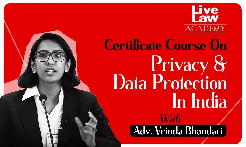 [Last Few Hours To Register]  LiveLaw Academys Certificate Course On Privacy And Data Protection In India By  Adv. Vrinda Bhandari