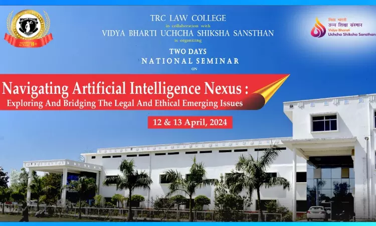 TRC Law College: National Seminar On Navigating Artificial Intelligence Nexus : Exploring And Bridging The Legal And Ethical Emerging Issues [12th & 13th April]