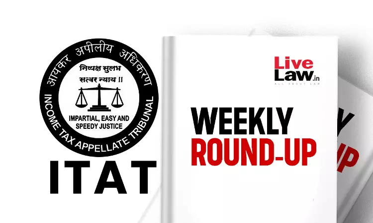 ITAT Weekly Round-Up: 18 To 24 August 2024 ITAT Weekly Round-Up: 18 To 24 August 2024