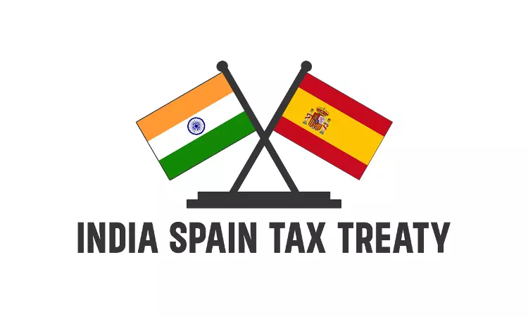 Govt. Notifies Lower Royalty & FTS Tax-Rate In India-Spain DTAA Govt. Notifies Lower Royalty & FTS Tax-Rate In India-Spain DTAA